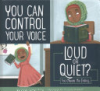 You_can_control_your_voice___loud_or_quiet_